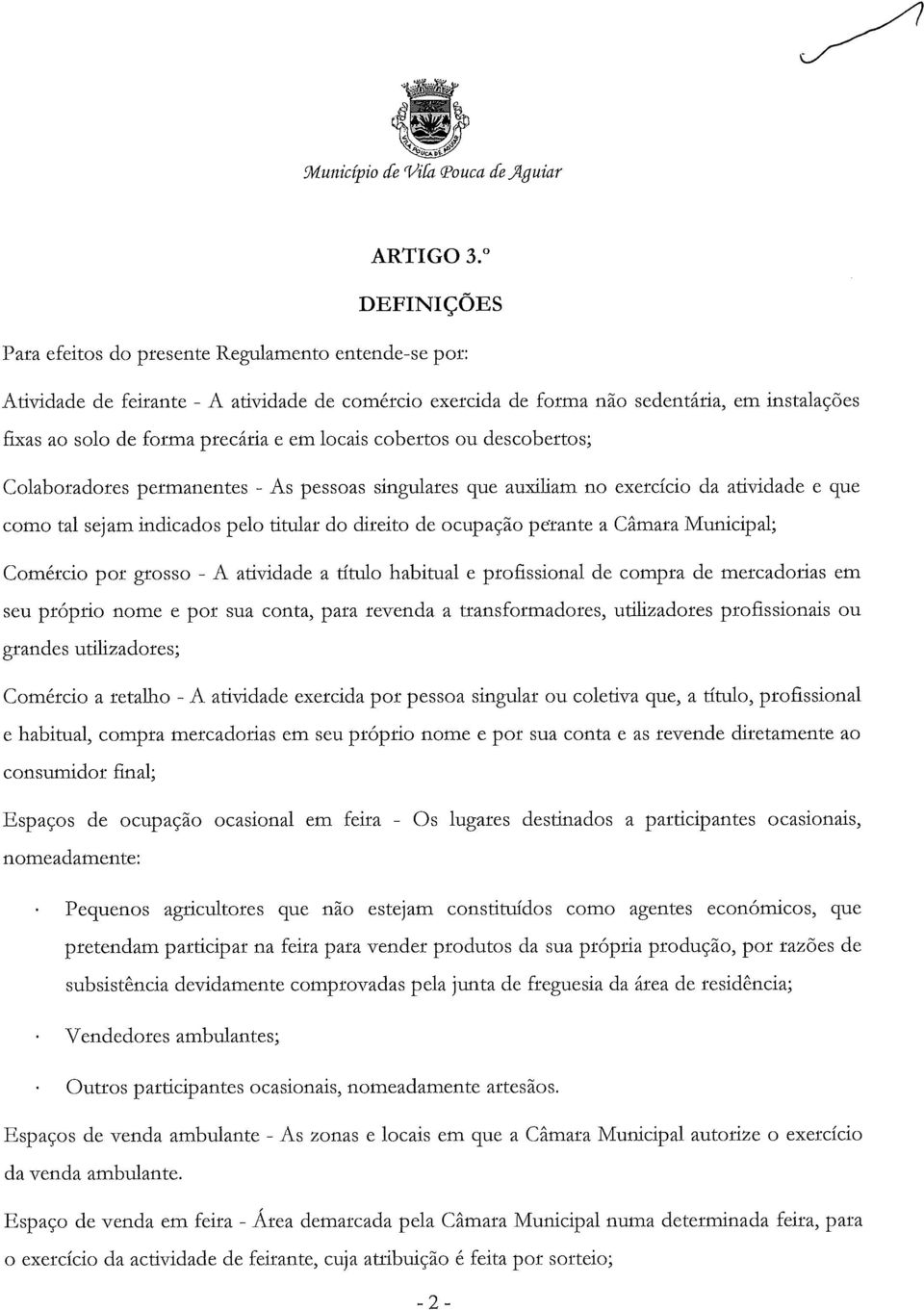 locais cobertos ou descobertos; Colaboradores permanentes - As pessoas singulares que auxiliam no exercício da atividade e que como tal sejam indicados pelo titular do direito de ocupação perante a