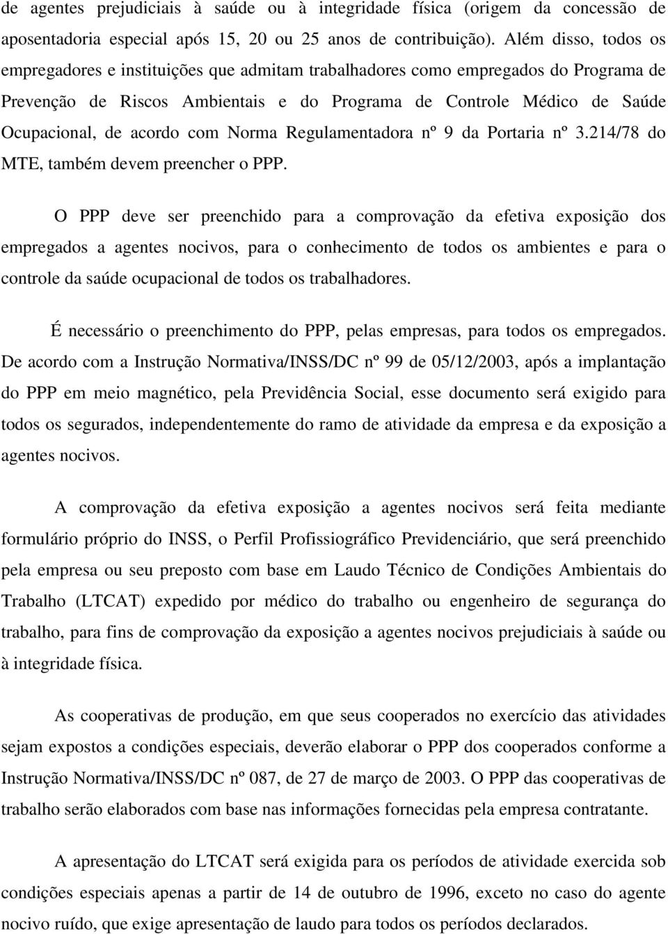 acordo com Norma Regulamentadora nº 9 da Portaria nº 3.214/78 do MTE, também devem preencher o PPP.