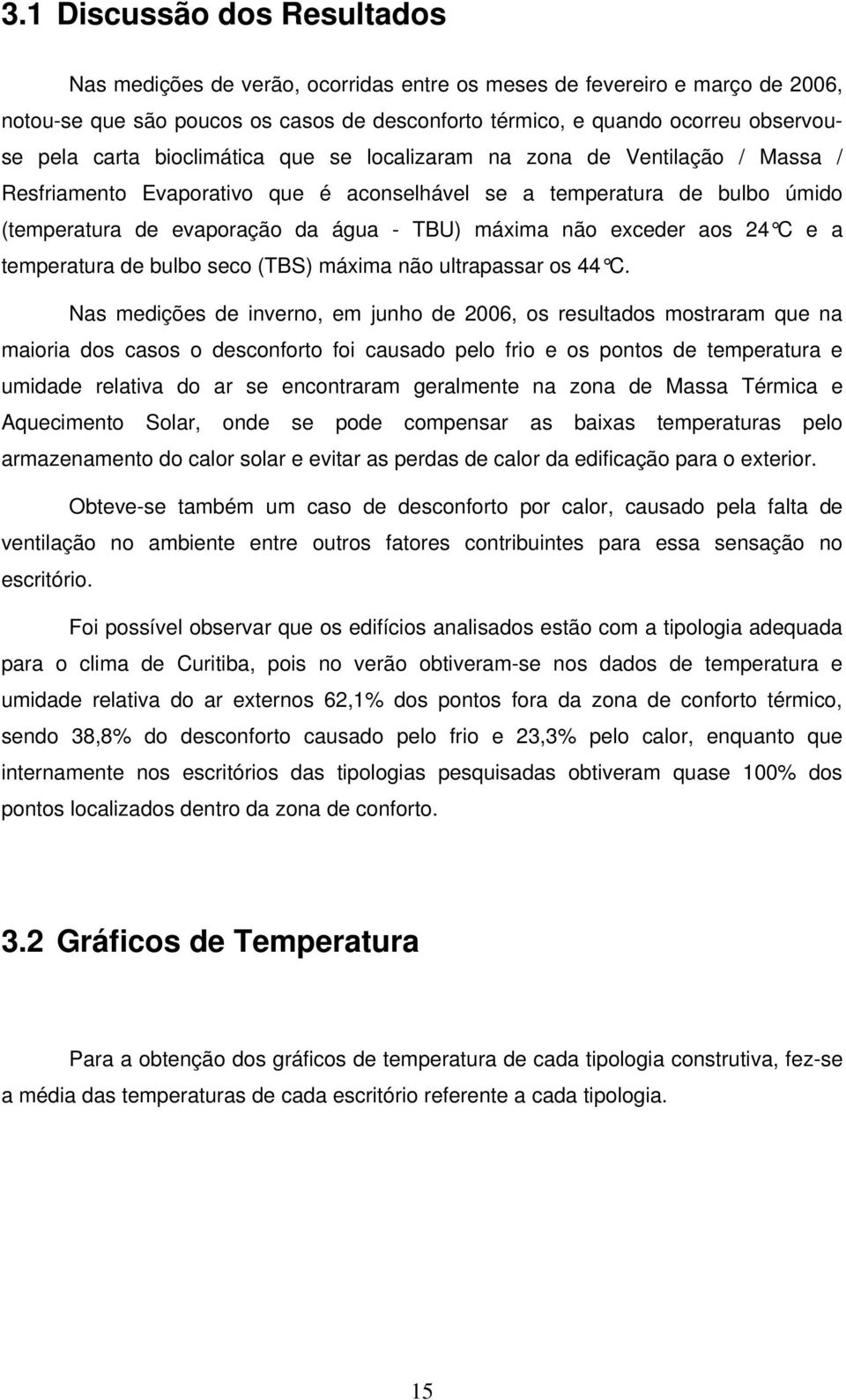 exceder aos 24 C e a temperatura de bulbo seco (TBS) máxima não ultrapassar os 44 C.