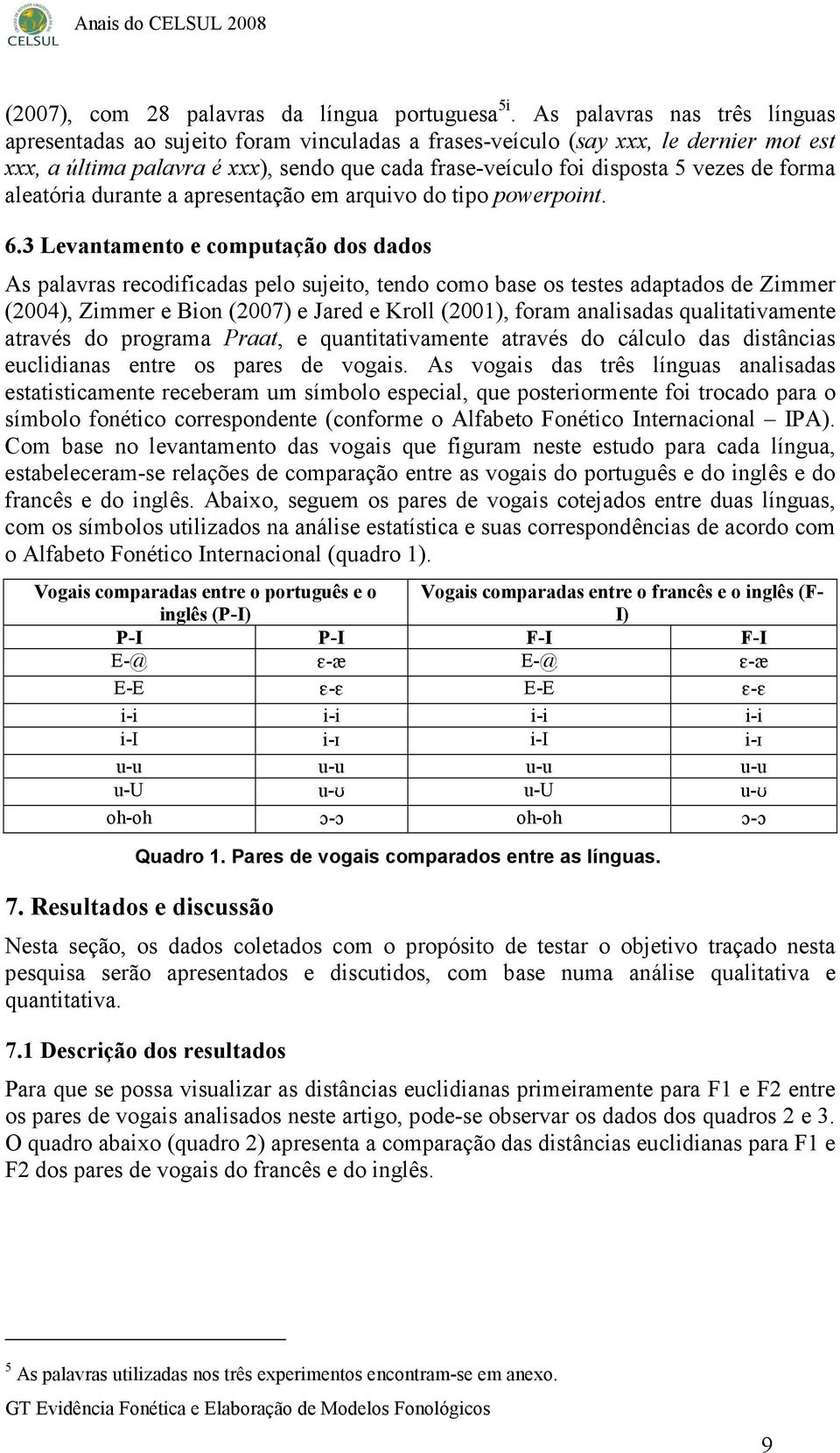 forma aleatória durante a apresentação em arquivo do tipo powerpoint. 6.