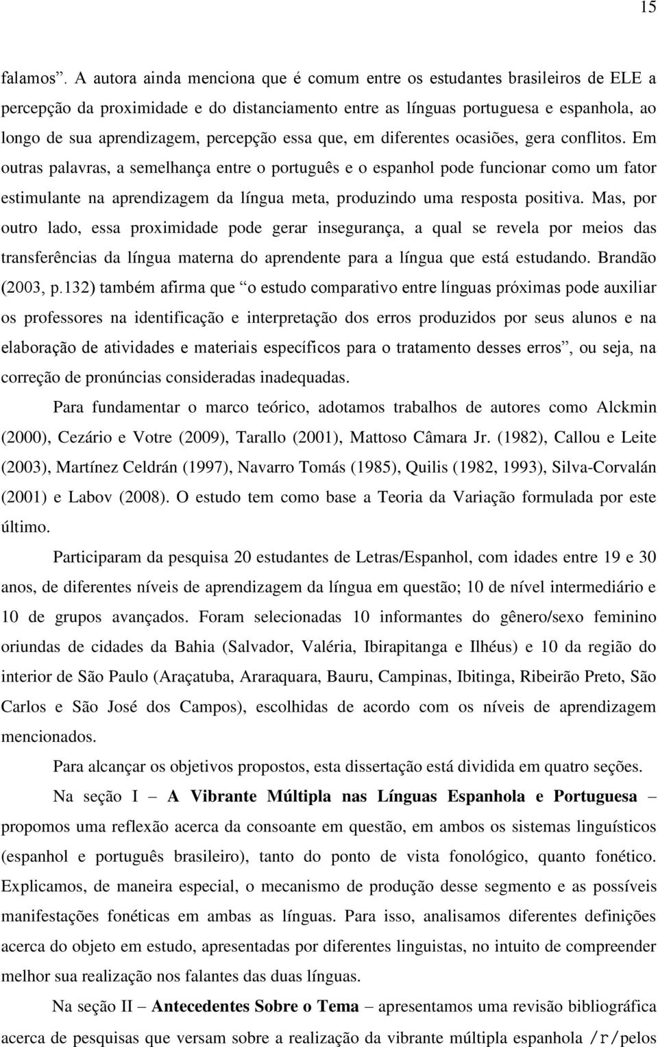 percepção essa que, em diferentes ocasiões, gera conflitos.