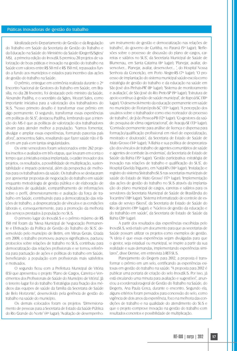 fundo a fundo aos municípios e estados para incentivo das ações de gestão do trabalho na Saúde.