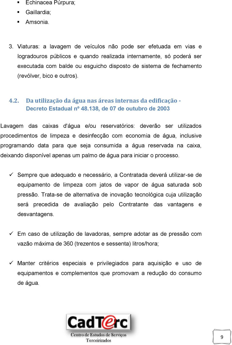 (revólver, bico e outros). 4.2. Da utilização da água nas áreas internas da edificação - Decreto Estadual nº 48.