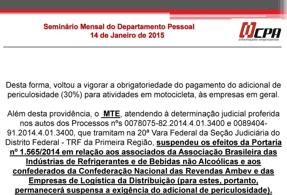 .4.01.3400 e 0089404-91.2014.4.01.3400, que tramitam na 20ª Vara Federal da Seção Judiciária do Distrito Federal - TRF da Primeira Região, suspendeu os efeitos da Portaria nº 1.