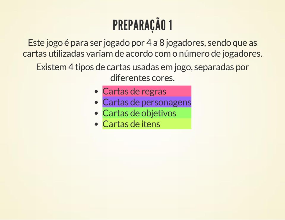 Existem 4 tipos de cartas usadas em jogo, separadas por diferentes