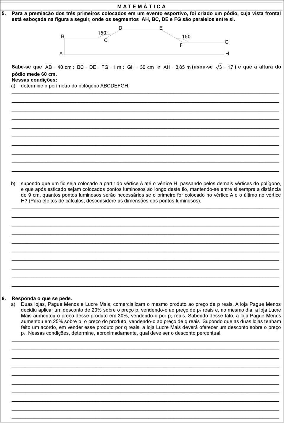 si. A B 150 C D Sabe-se que AB = 40 cm ; BC = DE = FG = 1 m ; GH = 30 cm e AH = 3,85 m (usou-se 3 = 1, 7 ) e que a altura do pódio mede 60 cm.