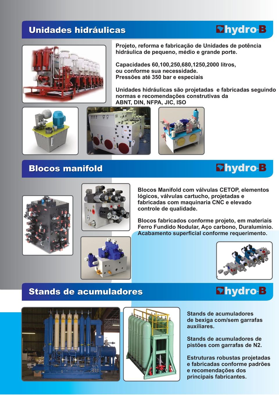 válvulas CETOP, elementos lógicos, válvulas cartucho, projetadas e fabricadas com maquinaria CNC e elevado controle de qualidade.