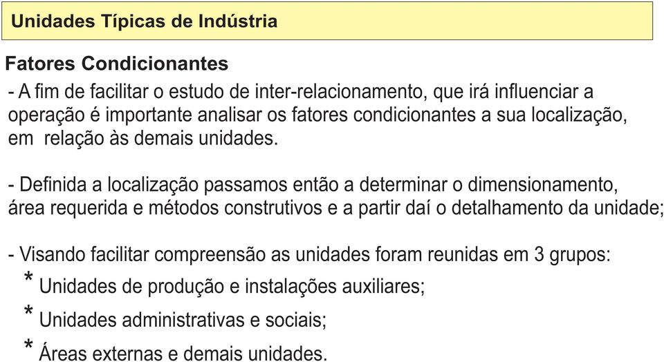 - De nida a localização passamos então a determinar o dimensionamento, área requerida e métodos construtivos e a partir daí o