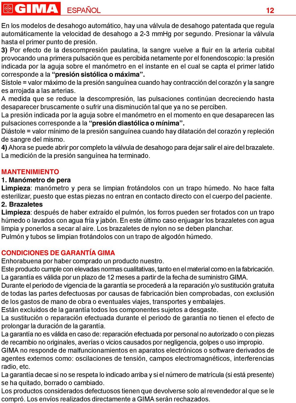 3) Por efecto de la descompresión paulatina, la sangre vuelve a fluir en la arteria cubital provocando una primera pulsación que es percibida netamente por el fonendoscopio: la presión indicada por