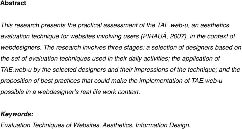 The research involves three stages: a selection of designers based on the set of evaluation techniques used in their daily activities; the application of TAE.