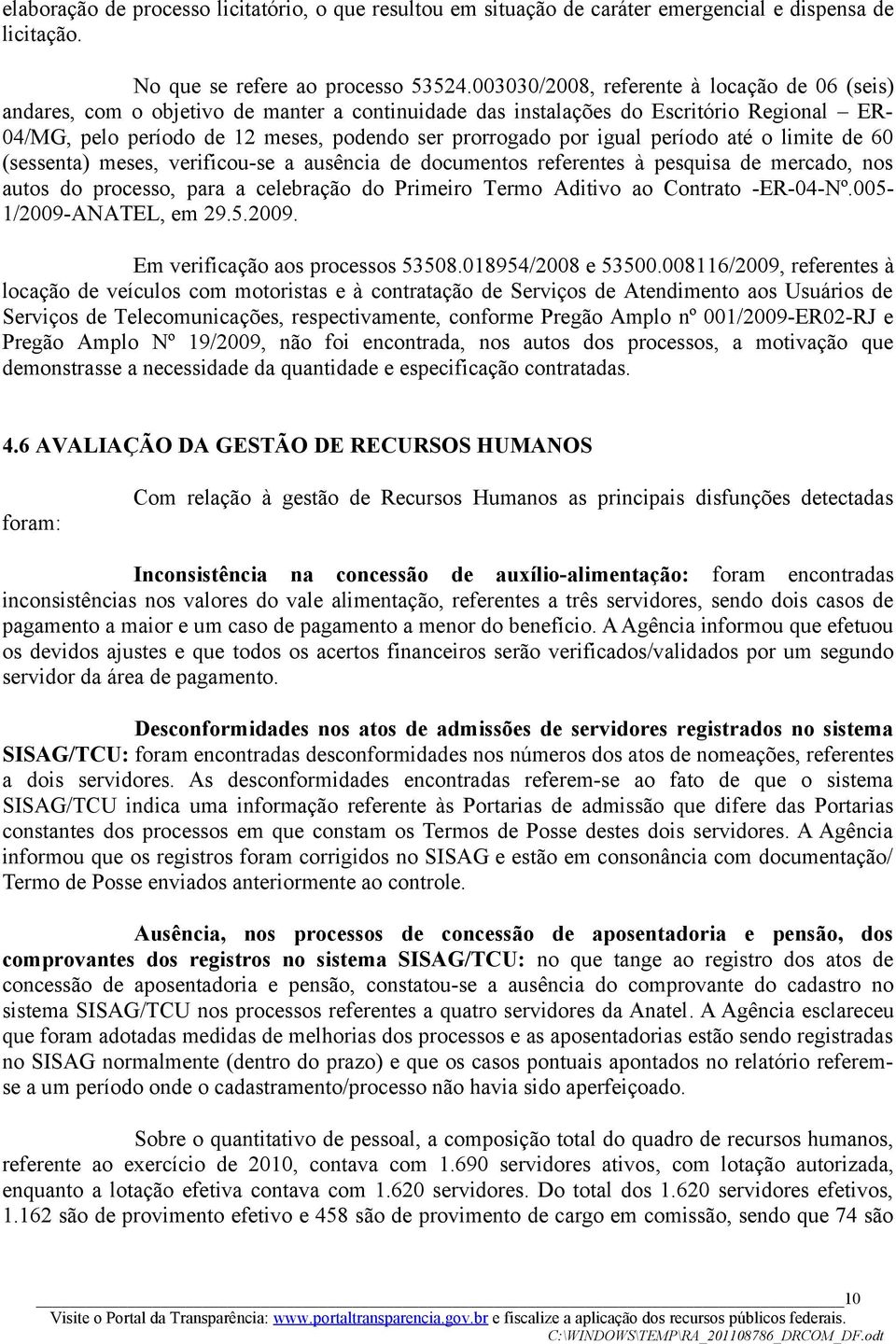 igual período até o limite de 60 (sessenta) meses, verificou-se a ausência de documentos referentes à pesquisa de mercado, nos autos do processo, para a celebração do Primeiro Termo Aditivo ao