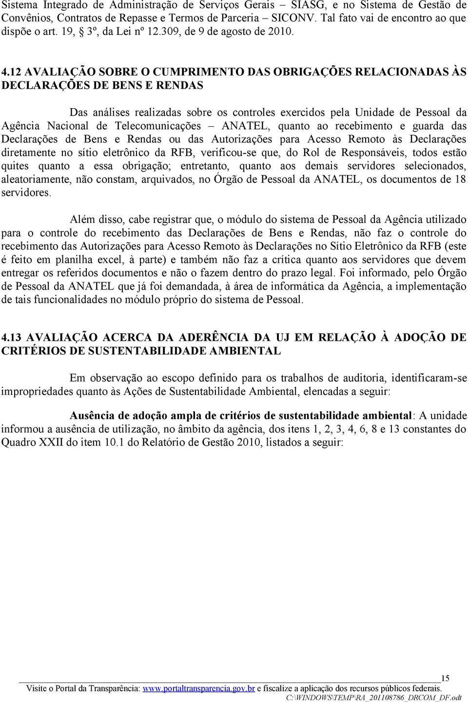 12 AVALIAÇÃO SOBRE O CUMPRIMENTO DAS OBRIGAÇÕES RELACIONADAS ÀS DECLARAÇÕES DE BENS E RENDAS Das análises realizadas sobre os controles exercidos pela Unidade de Pessoal da Agência Nacional de