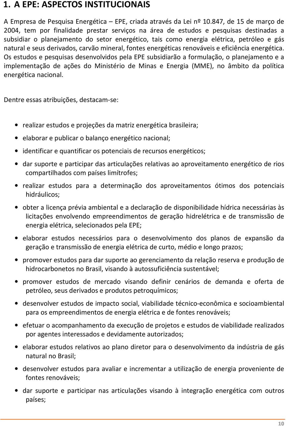 natural e seus derivados, carvão mineral, fontes energéticas renováveis e eficiência energética.