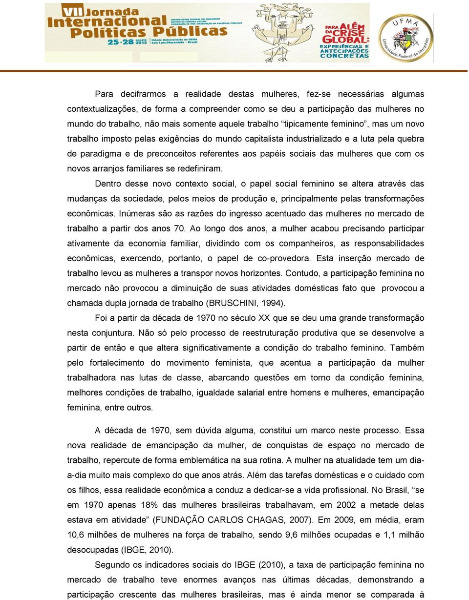 sociais das mulheres que com os novos arranjos familiares se redefiniram.