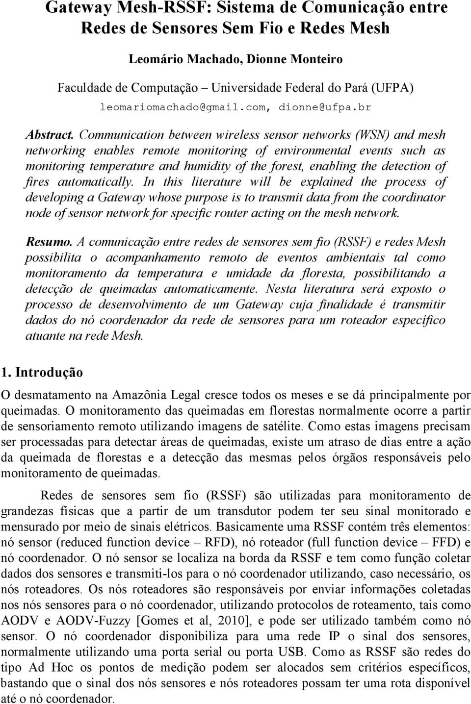 Communication between wireless sensor networks (WSN) and mesh networking enables remote monitoring of environmental events such as monitoring temperature and humidity of the forest, enabling the