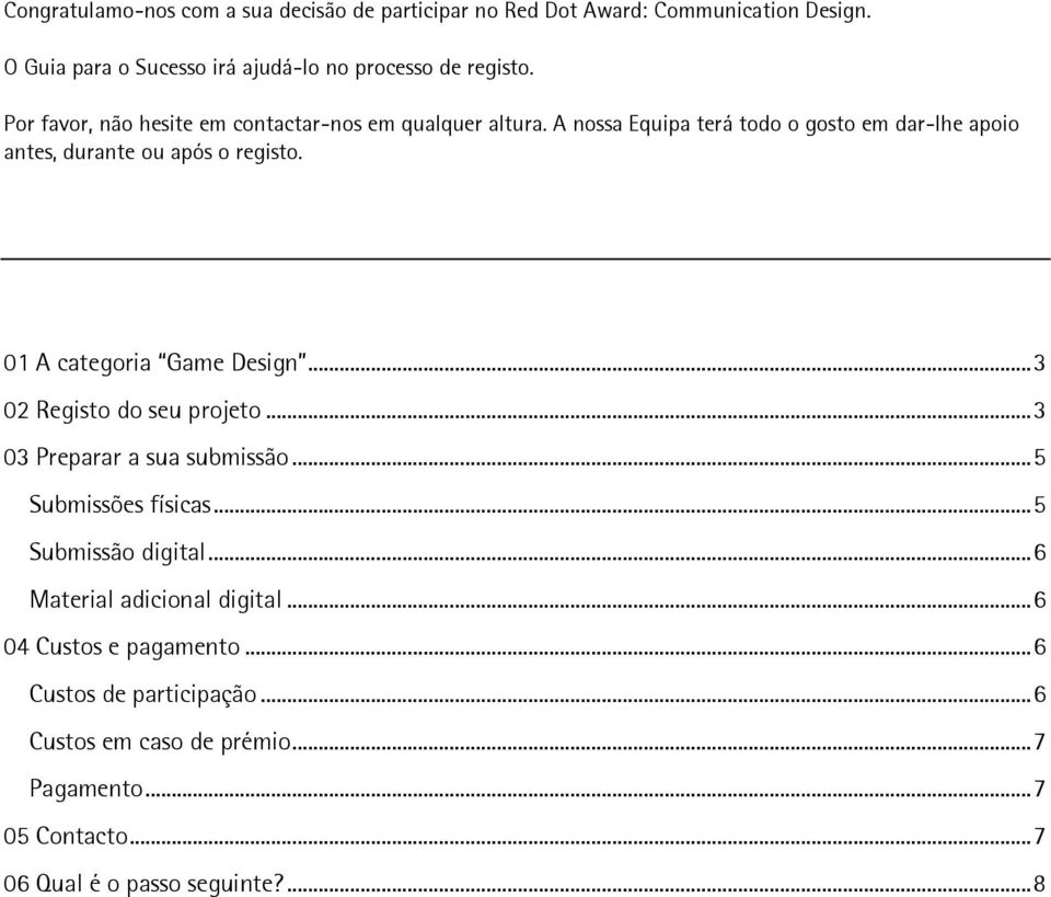 01 A categoria Game Design... 3 02 Registo do seu projeto... 3 03 Preparar a sua submissão... 5 Submissões físicas... 5 Submissão digital.