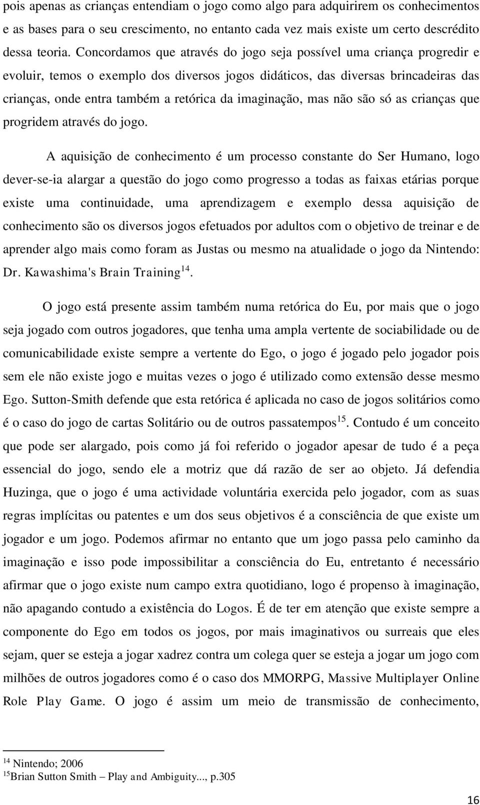 imaginação, mas não são só as crianças que progridem através do jogo.