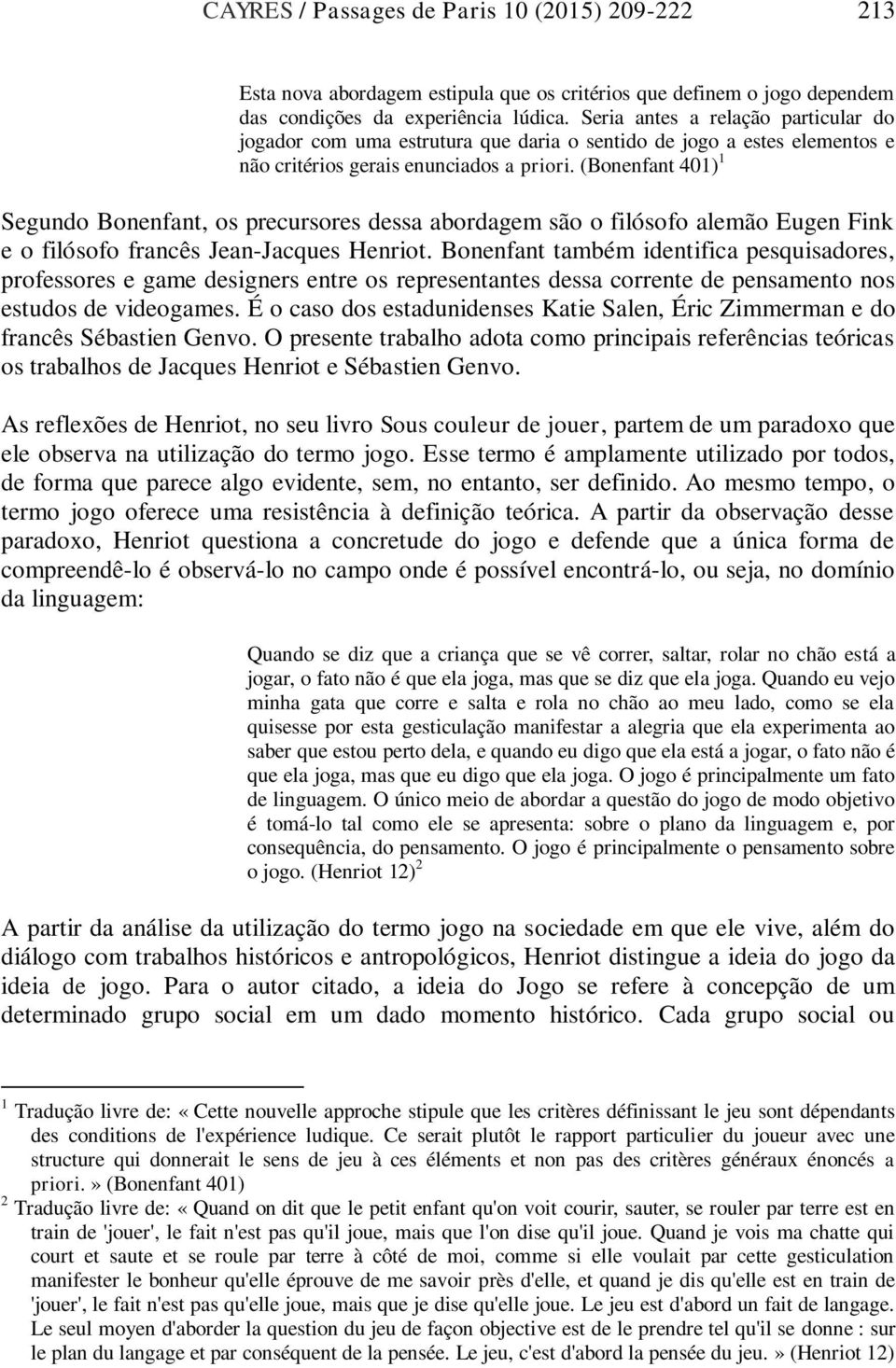 (Bonenfant 401) 1 Segundo Bonenfant, os precursores dessa abordagem são o filósofo alemão Eugen Fink e o filósofo francês Jean-Jacques Henriot.