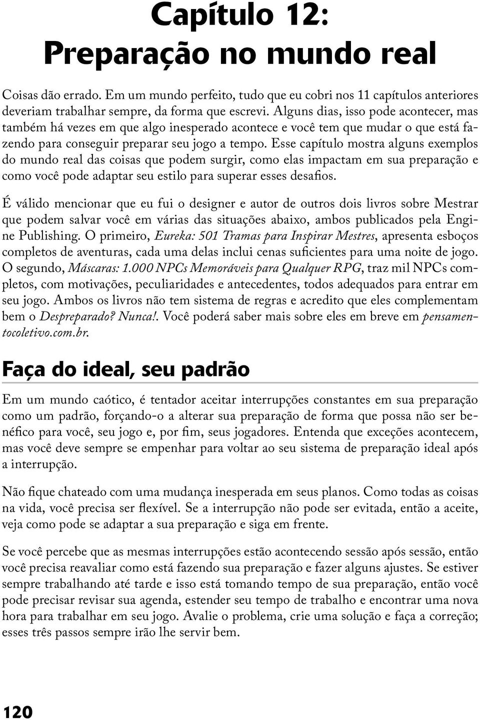 Esse capítulo mostra alguns exemplos do mundo real das coisas que podem surgir, como elas impactam em sua preparação e como você pode adaptar seu estilo para superar esses desafios.