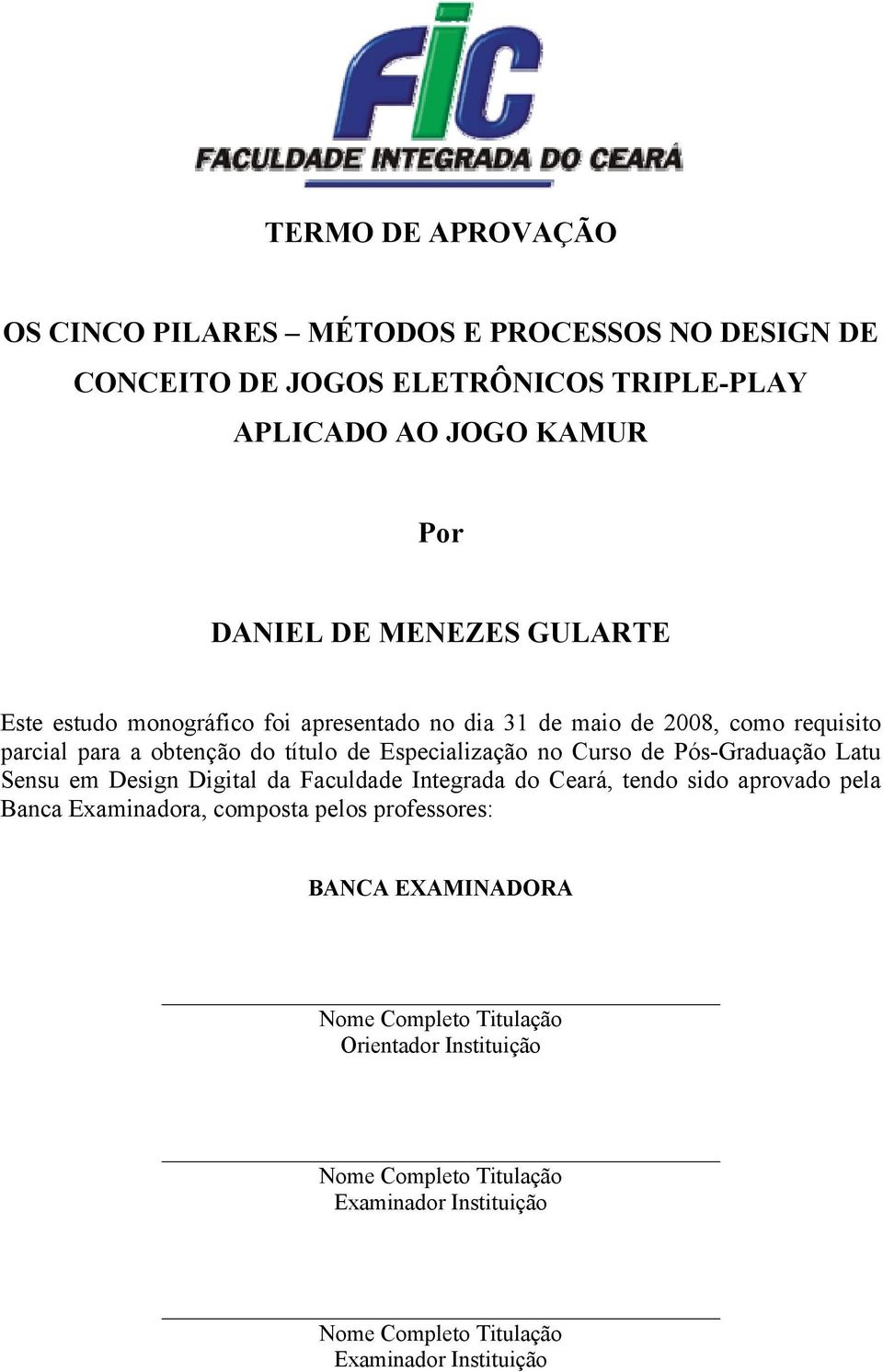 Curso de Pós-Graduação Latu Sensu em Design Digital da Faculdade Integrada do Ceará, tendo sido aprovado pela Banca Examinadora, composta pelos