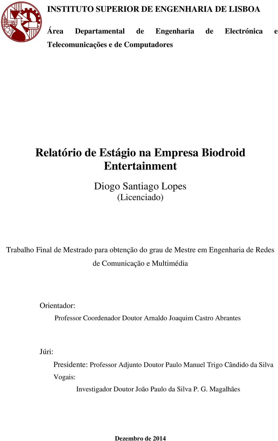 em Engenharia de Redes de Comunicação e Multimédia Orientador: Professor Coordenador Doutor Arnaldo Joaquim Castro Abrantes Júri: