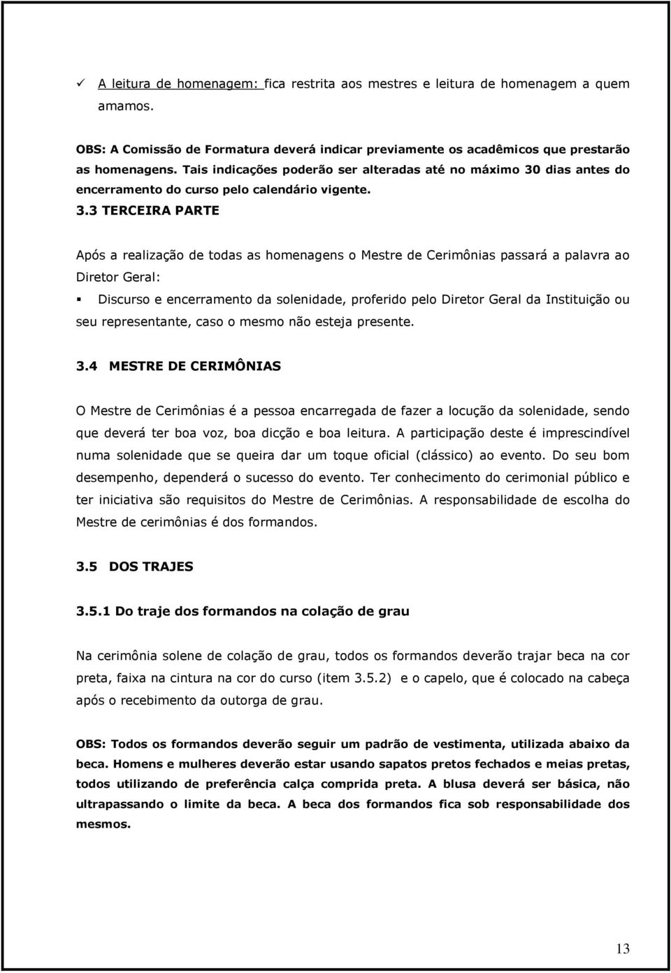 dias antes do encerramento do curso pelo calendário vigente. 3.