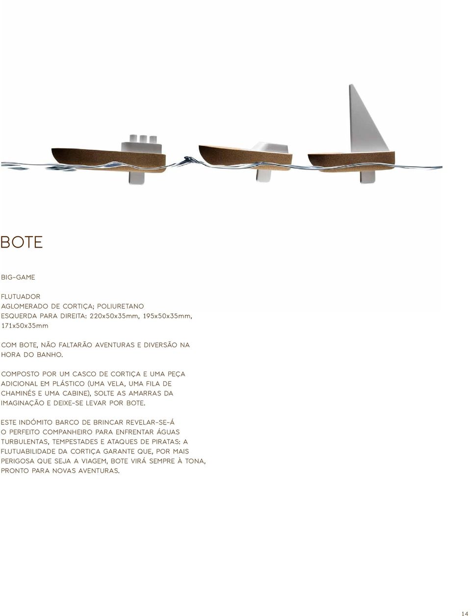 Composto por um casco de cortiça e uma peça adicional em plástico (uma vela, uma fila de chaminés e uma cabine), solte as amarras da imaginação e deixe-se