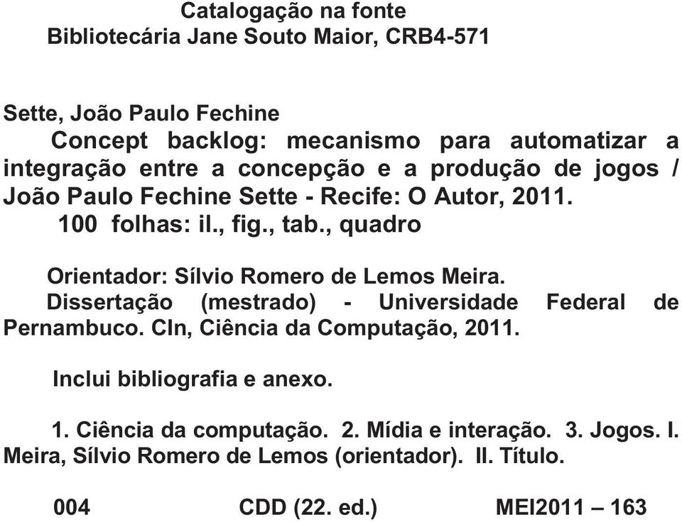 , quadro Orientador: Sílvio Romero de Lemos Meira. Dissertação (mestrado) - Universidade Federal de Pernambuco. CIn, Ciência da Computação, 2011.