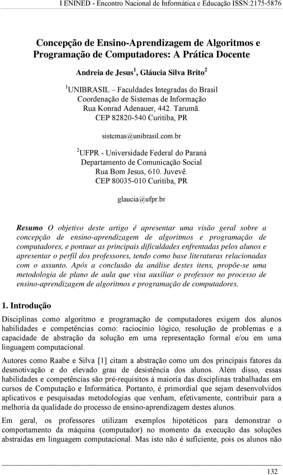 br 2 UFPR - Universidade Federal do Paraná Departamento de Comunicação Social Rua Bom Jesus, 610. Juvevê. CEP 80035-010 Curitiba, PR glaucia@ufpr.