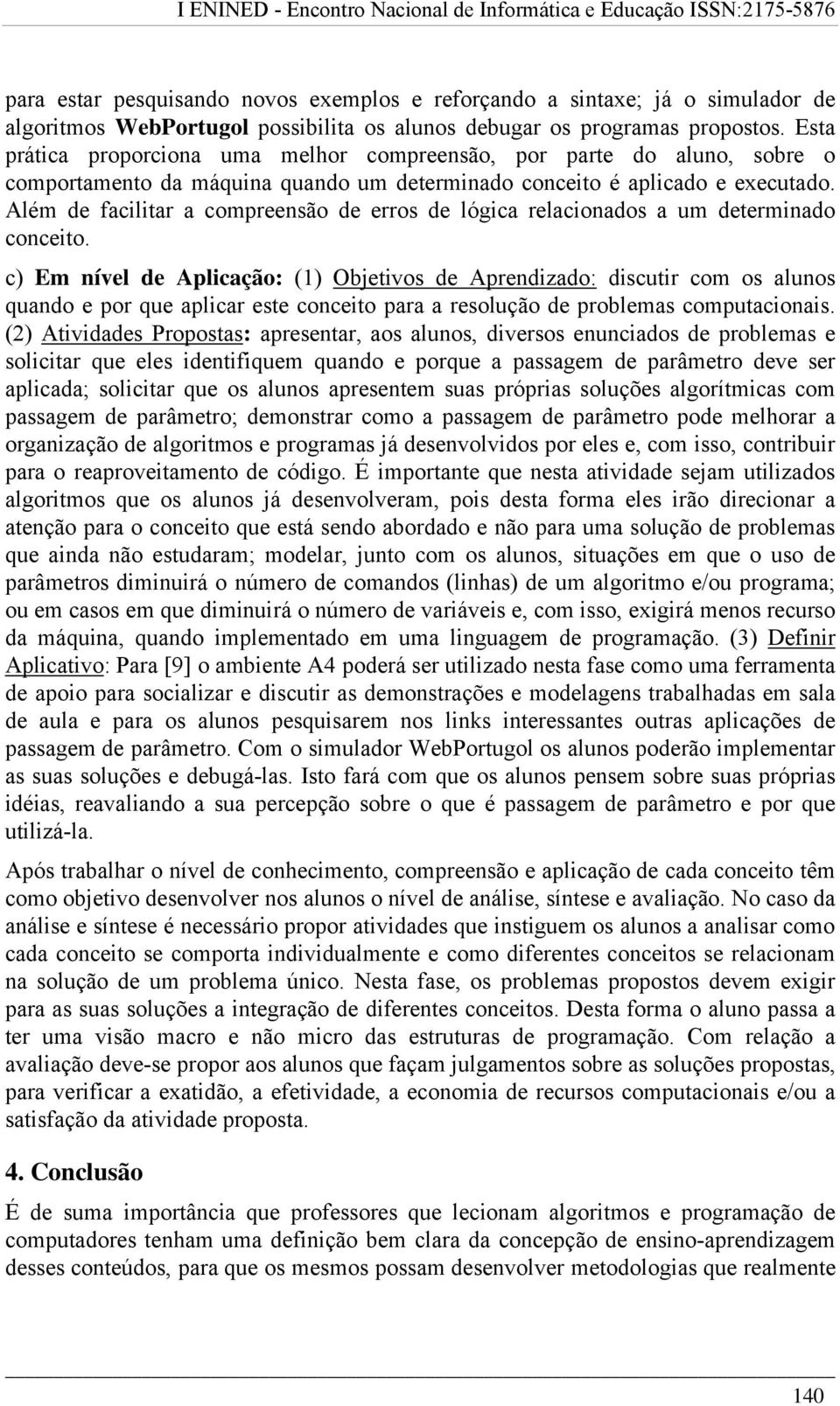 Além de facilitar a compreensão de erros de lógica relacionados a um determinado conceito.