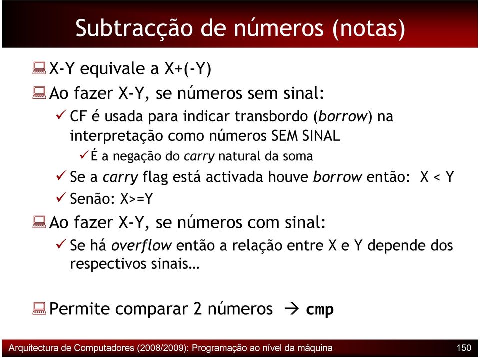 borrow então: X < Y Senão: X>=Y Ao fazer X-Y, se números com sinal: Se há overflow então a relação entre X e Y depende dos