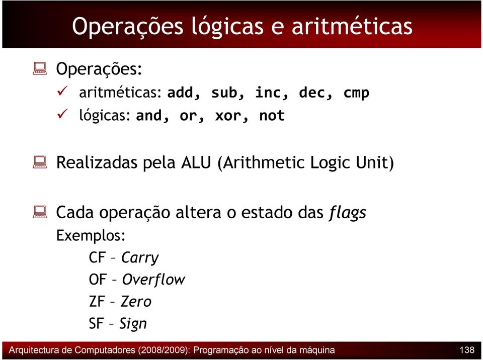 Cada operação altera o estado das flags Exemplos: CF Carry OF Overflow ZF Zero