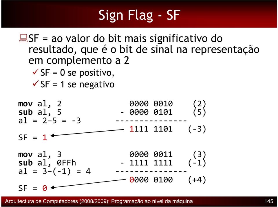 = -3 --------------- 1111 1101 (-3) SF = 1 mov al, 3 0000 0011 (3) sub al, 0FFh - 1111 1111 (-1) al = 3 (-1) = 4