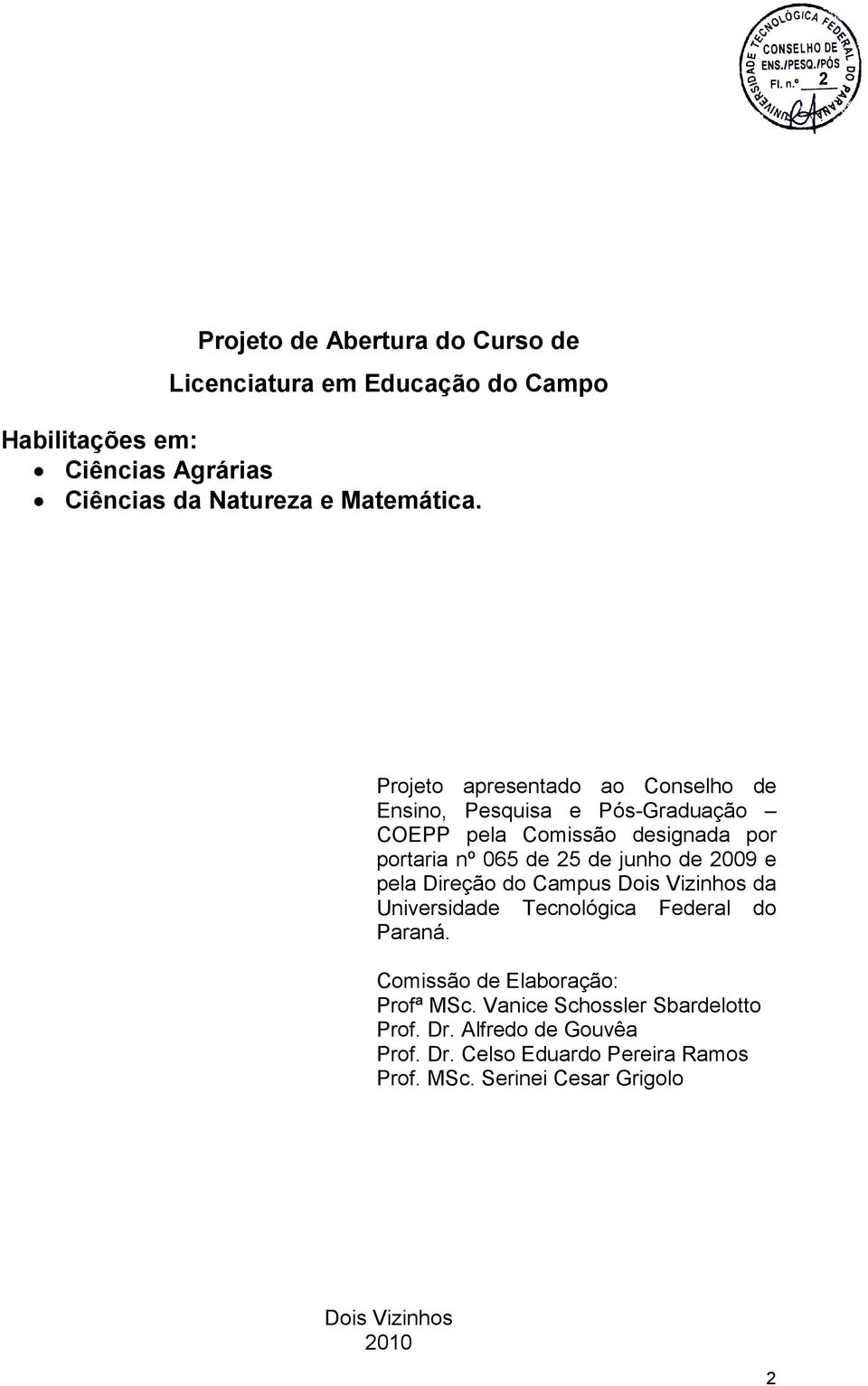 2009 e pela Direção do Campus Dois Vizinhos da Universidade Tecnológica Federal do Paraná. Comissão de Elaboração: Profª MSc.