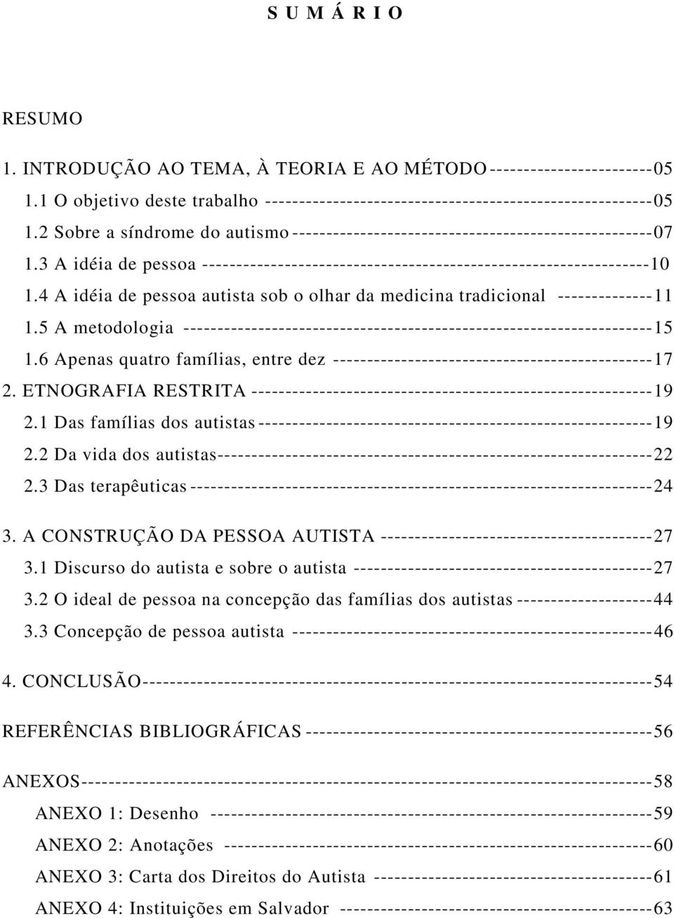 4 A idéia de pessoa autista sob o olhar da medicina tradicional -------------- 11 1.5 A metodologia --------------------------------------------------------------------- 15 1.