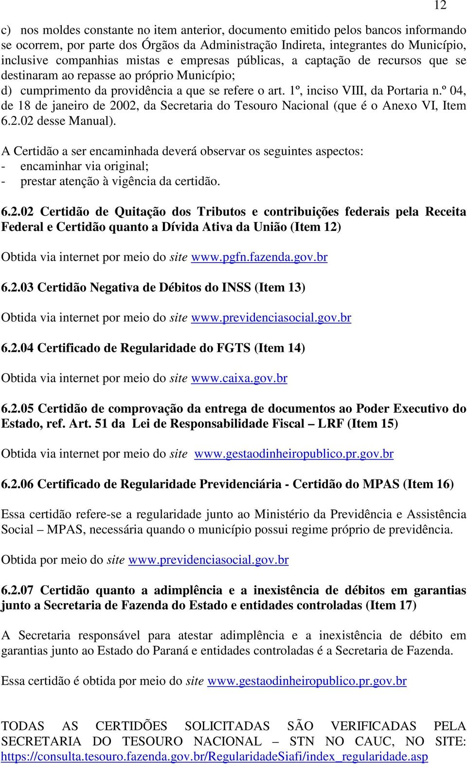 º 04, de 18 de janeiro de 2002, da Secretaria do Tesouro Nacional (que é o Anexo VI, Item 6.2.02 desse Manual).