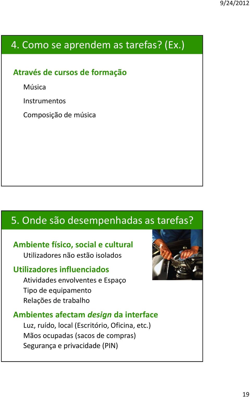 Ambiente físico, social e cultural Utilizadores não estão isolados Utilizadores influenciados Atividades