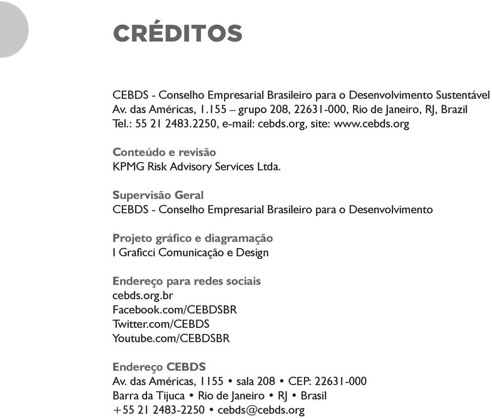 Supervisão Geral CEBDS - Conselho Empresarial Brasileiro para o Desenvolvimento Projeto gráfico e diagramação I Graficci Comunicação e Design Endereço para redes