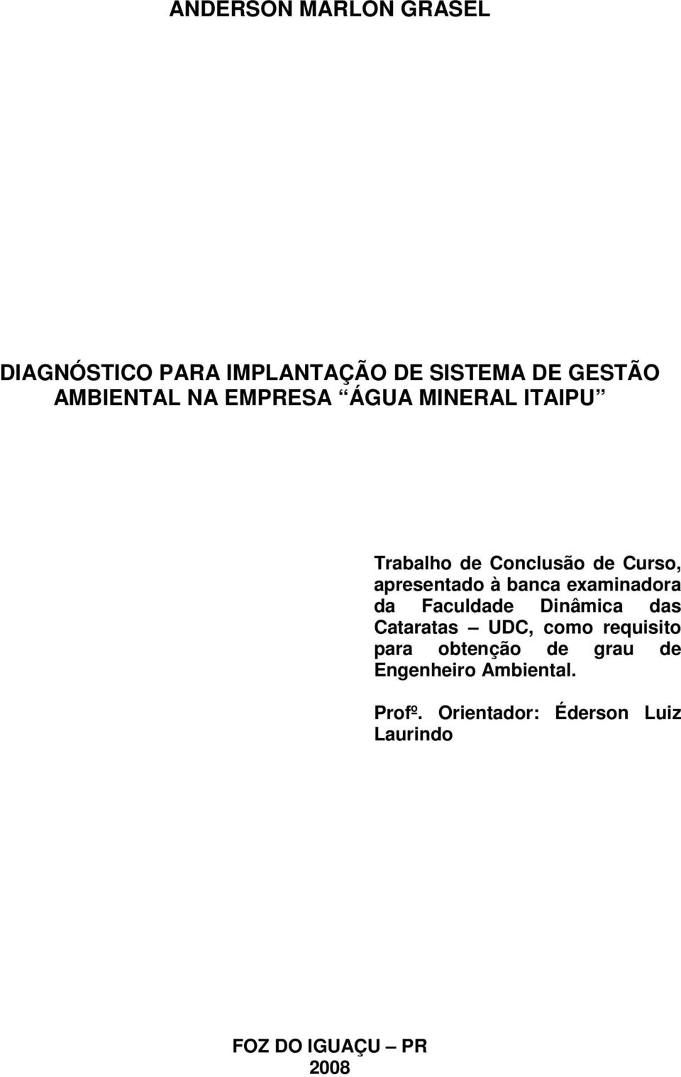 examinadora da Faculdade Dinâmica das Cataratas UDC, como requisito para obtenção de