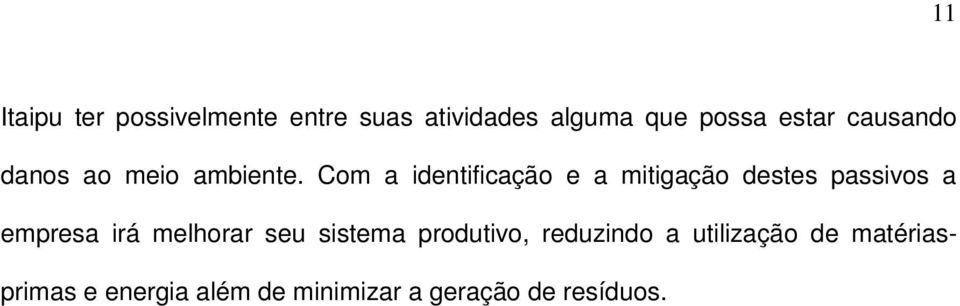 Com a identificação e a mitigação destes passivos a empresa irá melhorar