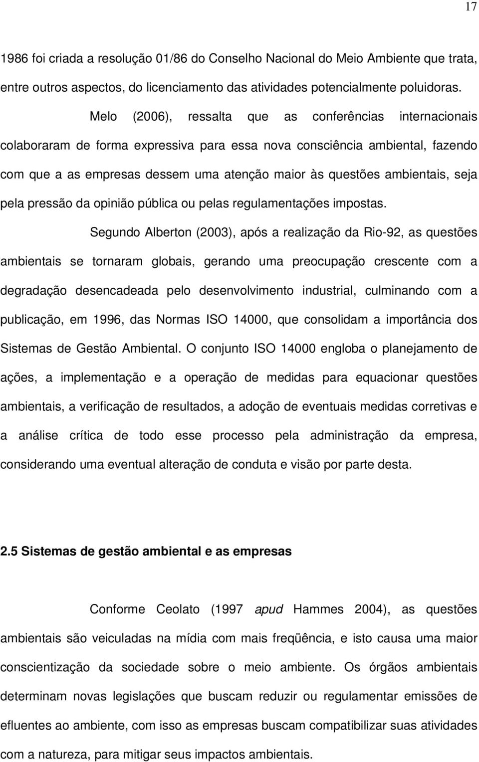 ambientais, seja pela pressão da opinião pública ou pelas regulamentações impostas.