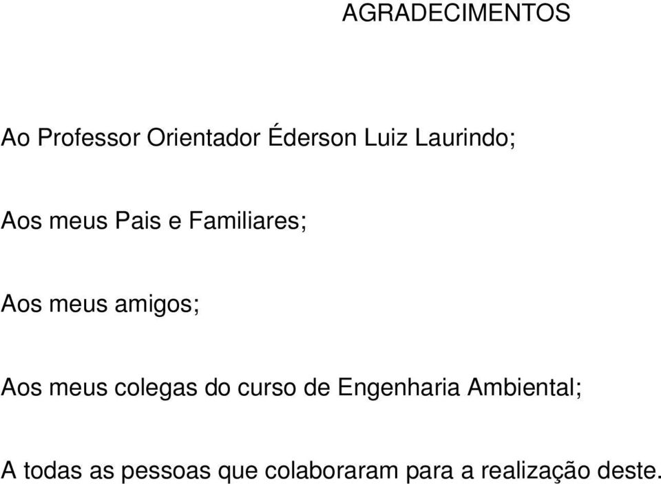 Aos meus colegas do curso de Engenharia Ambiental; A