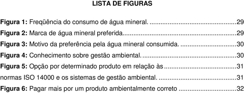 ..29 Figura 3: Motivo da preferência pela água mineral consumida.