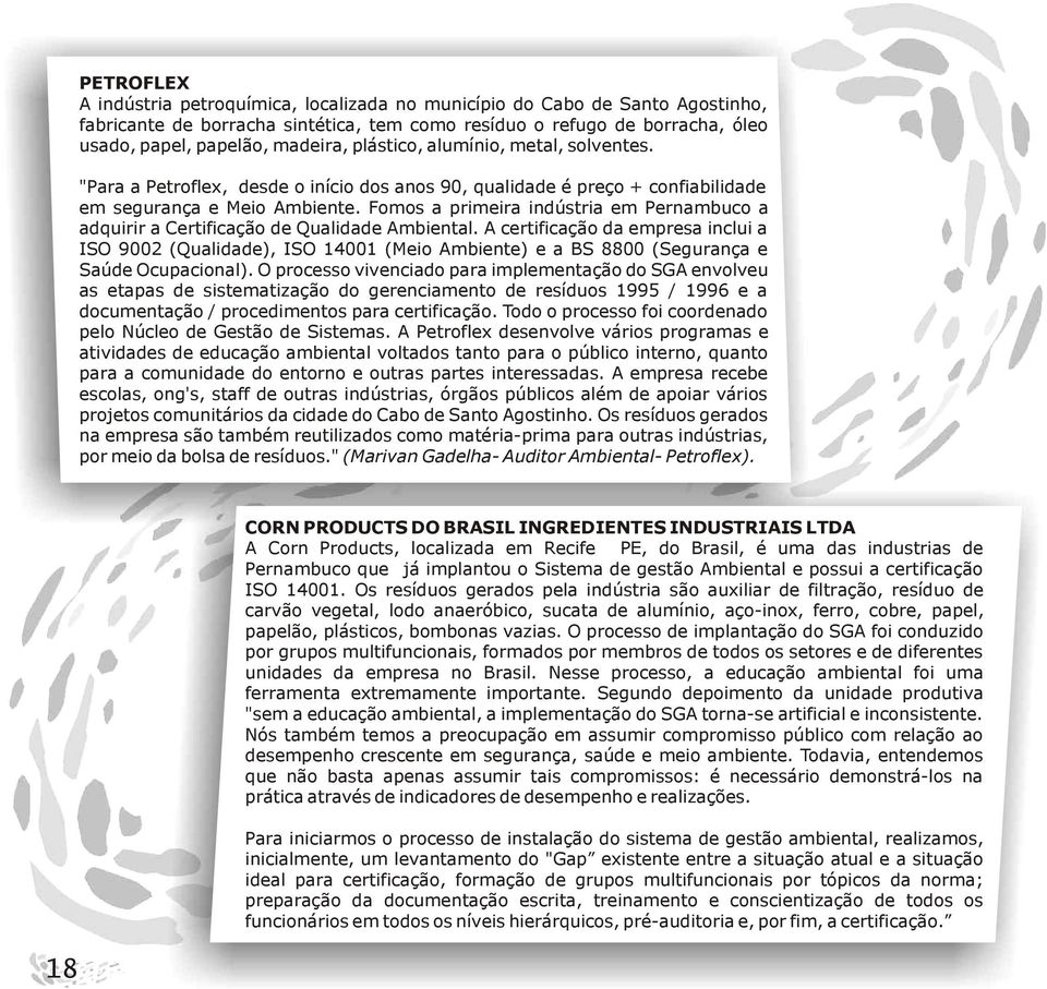 Fomos a primeira indústria em Pernambuco a adquirir a Certificação de Qualidade Ambiental.