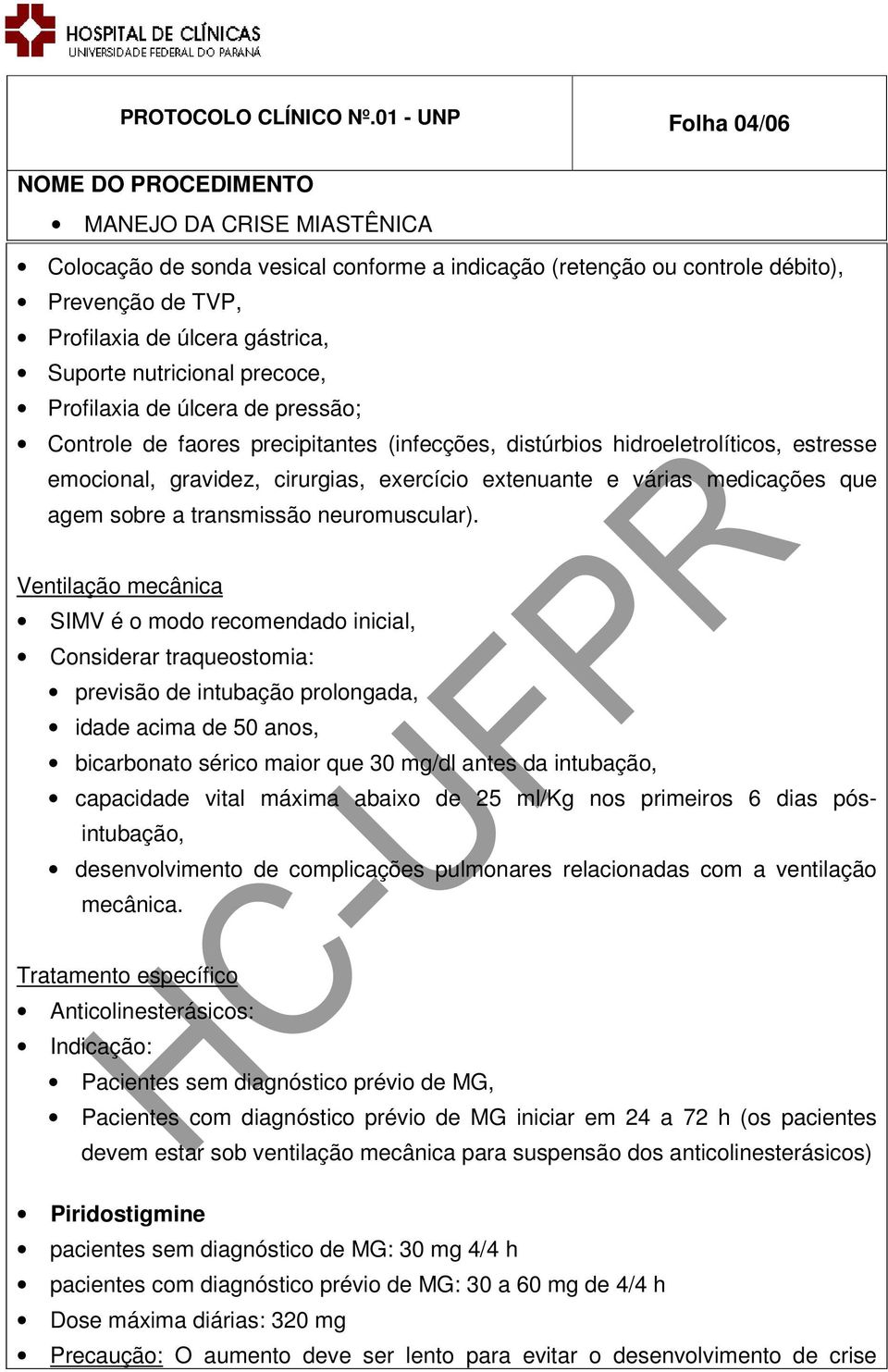 de pressão; Controle de faores precipitantes (infecções, distúrbios hidroeletrolíticos, estresse emocional, gravidez, cirurgias, exercício extenuante e várias medicações que agem sobre a transmissão