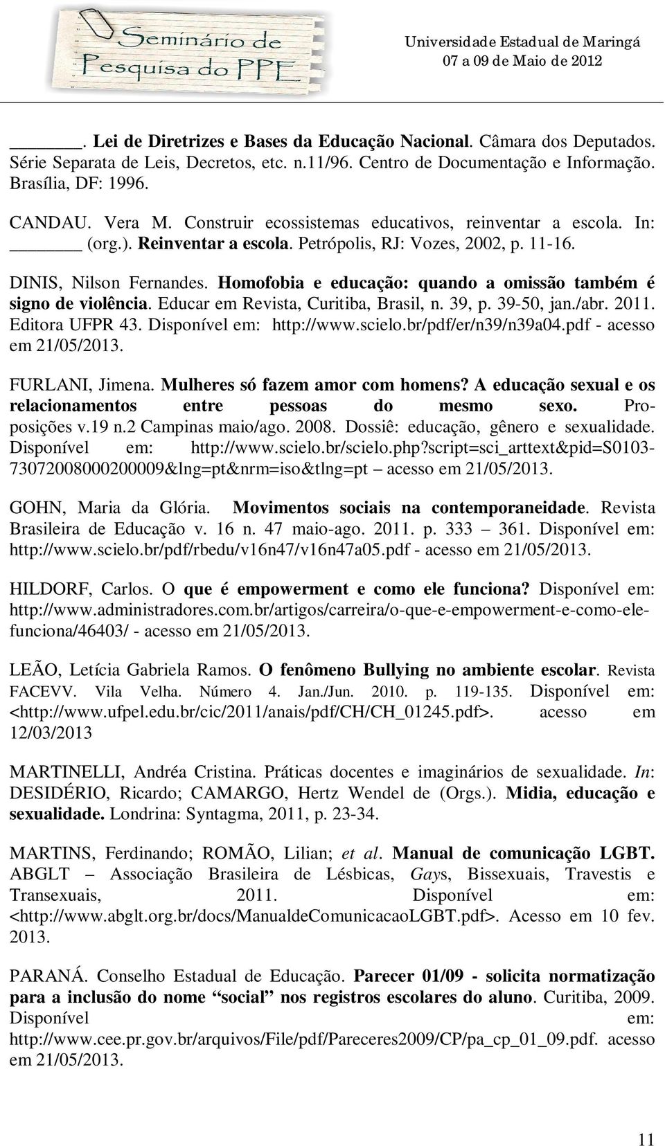 Homofobia e educação: quando a omissão também é signo de violência. Educar em Revista, Curitiba, Brasil, n. 39, p. 39-50, jan./abr. 2011. Editora UFPR 43. Disponível em: http://www.scielo.