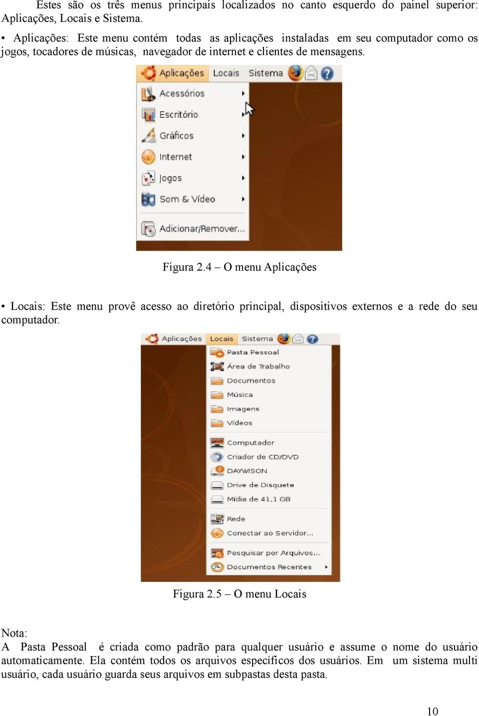 4 O menu Aplicações Locais: Este menu provê acesso ao diretório principal, dispositivos externos e a rede do seu computador. Figura 2.