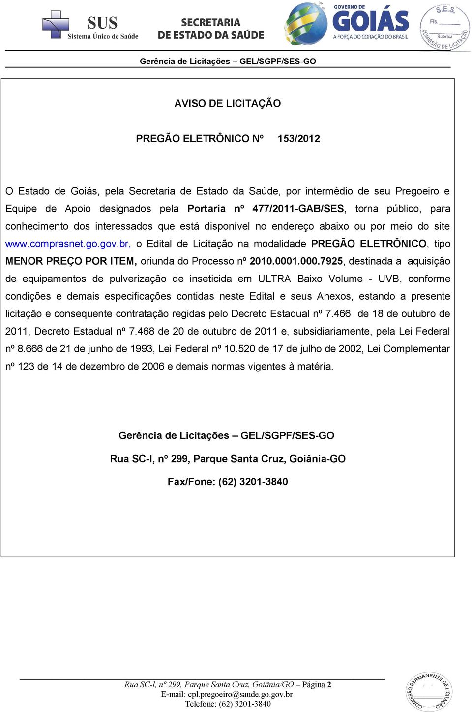 br, o Edital de Licitação na modalidade PREGÃO ELETRÔNICO, tipo MENOR PREÇO POR ITEM, oriunda do Processo nº 2010.0001