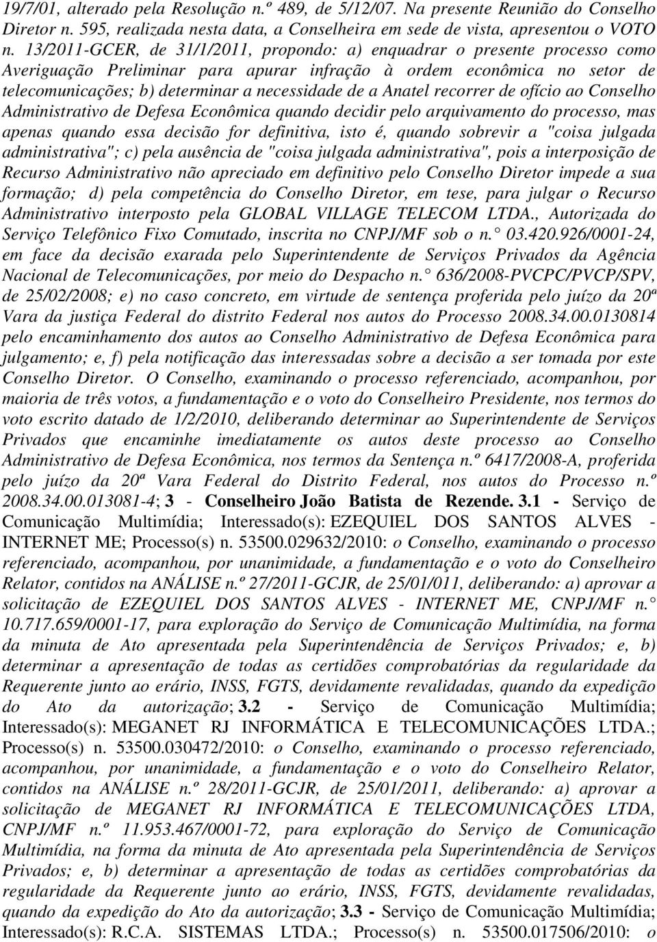 a Anatel recorrer de ofício ao Conselho Administrativo de Defesa Econômica quando decidir pelo arquivamento do processo, mas apenas quando essa decisão for definitiva, isto é, quando sobrevir a