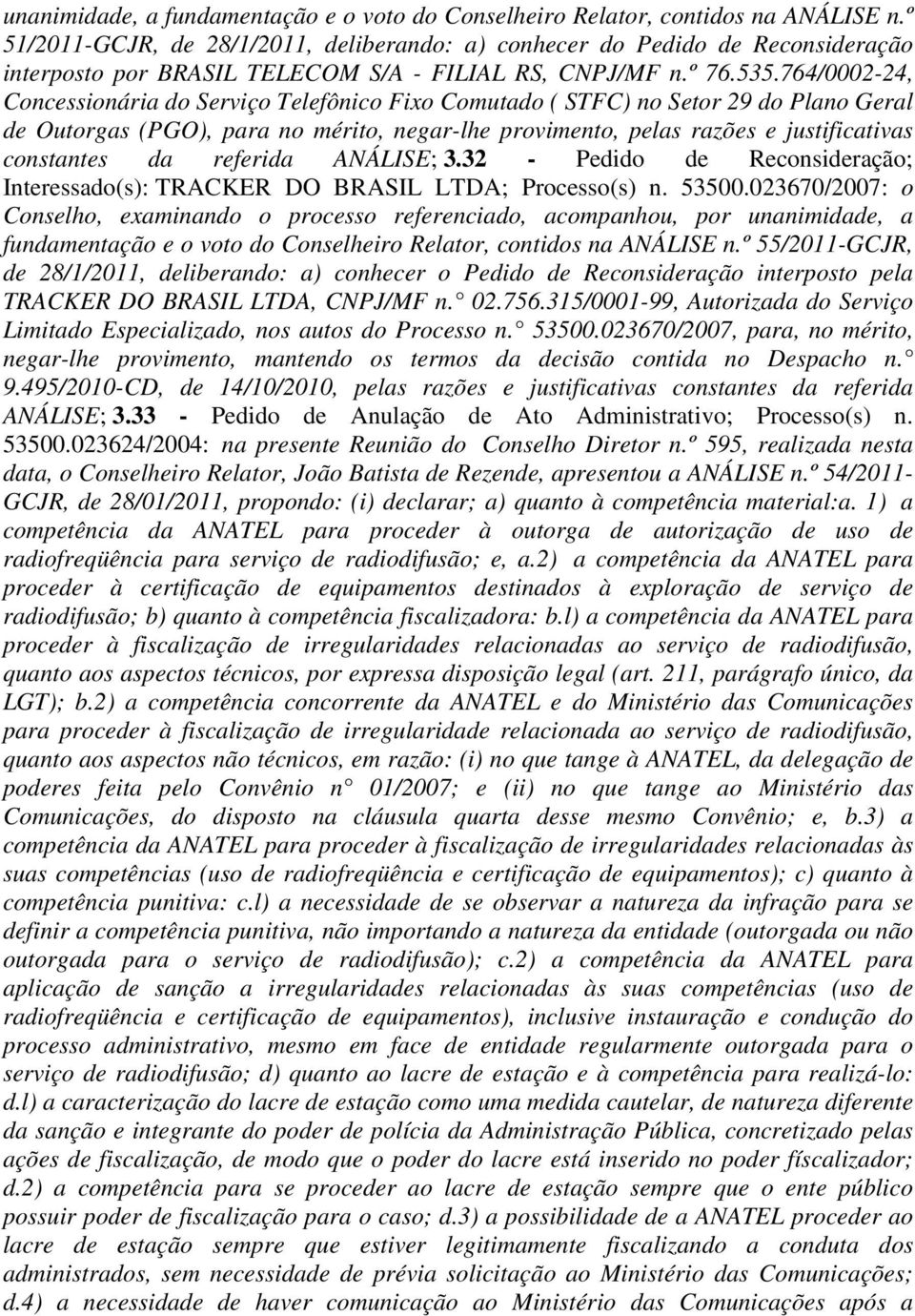 referida ANÁLISE; 3.32 - Pedido de Reconsideração; Interessado(s): TRACKER DO BRASIL LTDA; Processo(s) n. 53500.